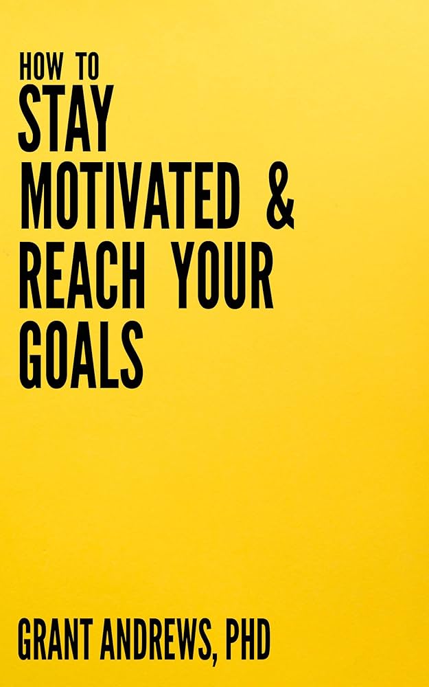 How to Stay Motivated and Reach Your Goals